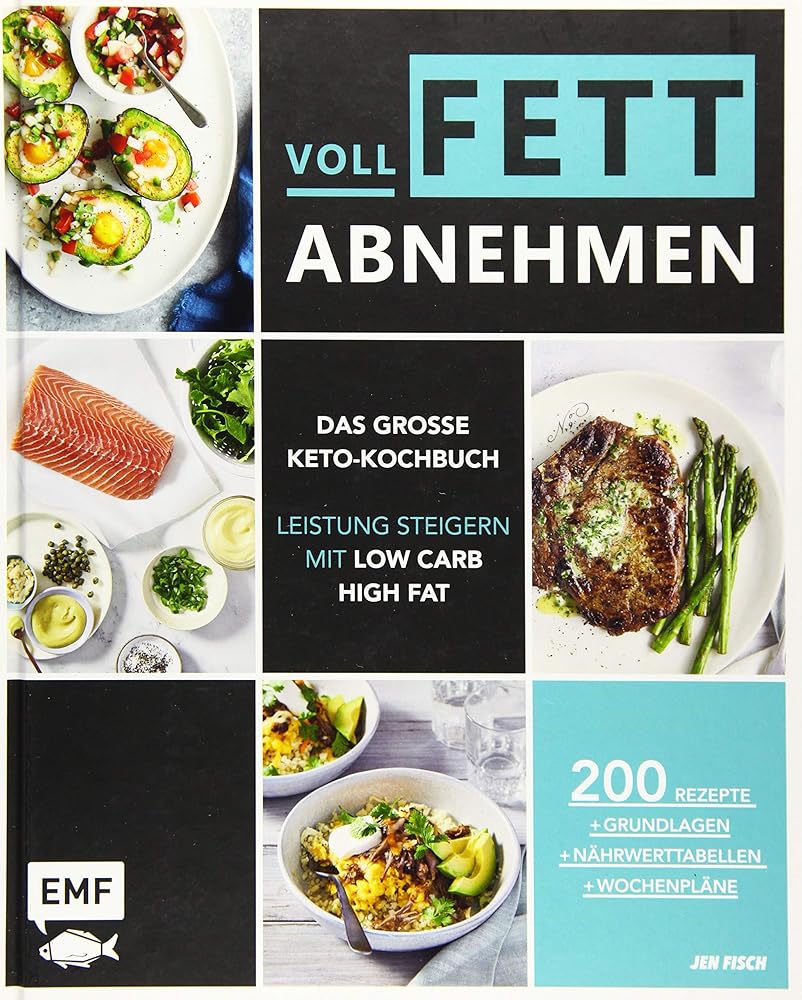 Voll fett abnehmen ― Das große Keto-Kochbuch ― Leistung steigern mit Low Carb High Fat: 200 Rezepte + Grundlagen + Nährwerttabellen + Wochenpläne cover image