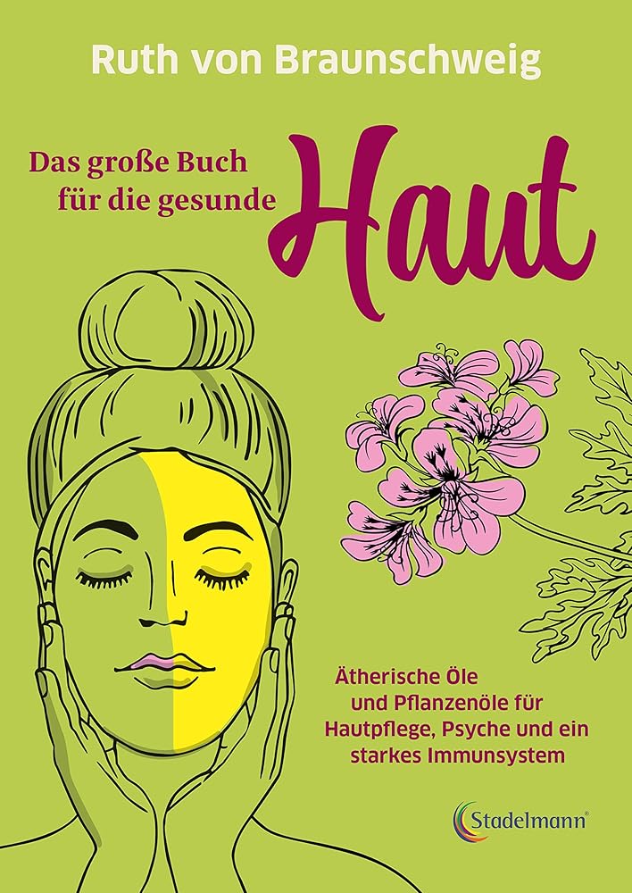 Das große Buch für die gesunde Haut. Ätherische Öle und Pflanzenöle für Hautpflege, Psyche und ein starkes Immunsystem. Rette deine Haut mit biologischer Haut- und Haarpflege cover image