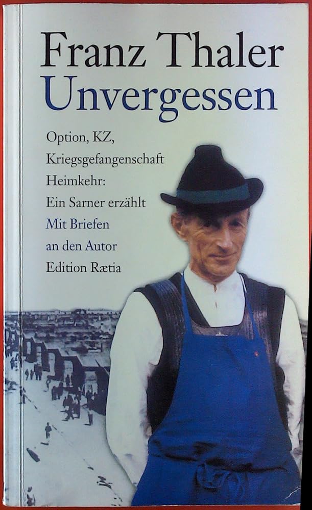 Unvergessen: Option, KZ, Kriegsgefangenschaft, Heimkehr: ein Sarner erzählt cover image