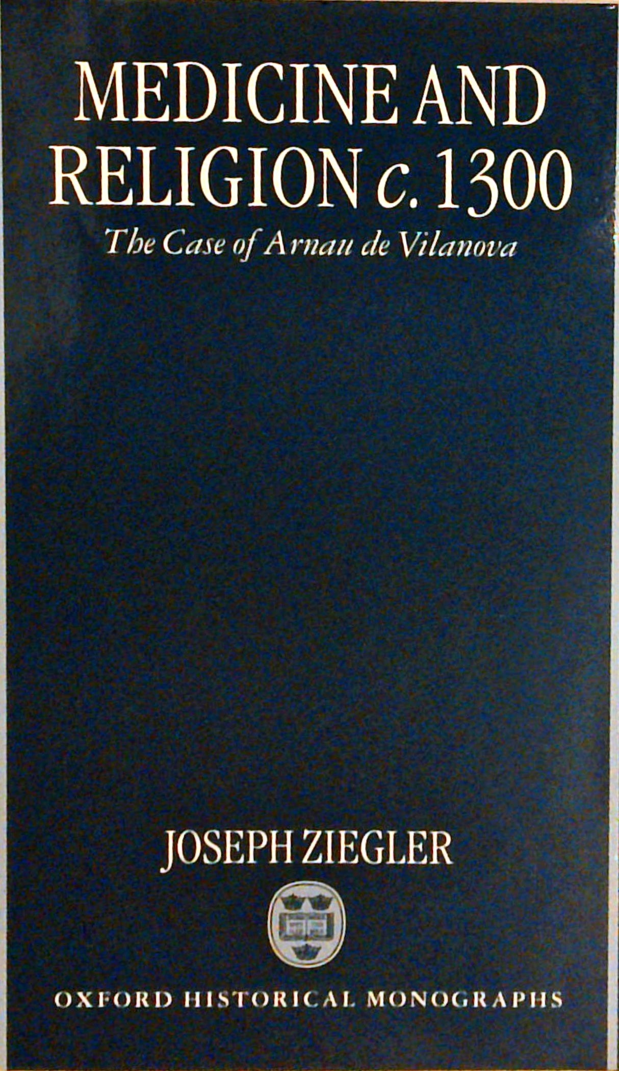 Medicine and Religion c. 1300. The Case of Arnaud de Vilanova