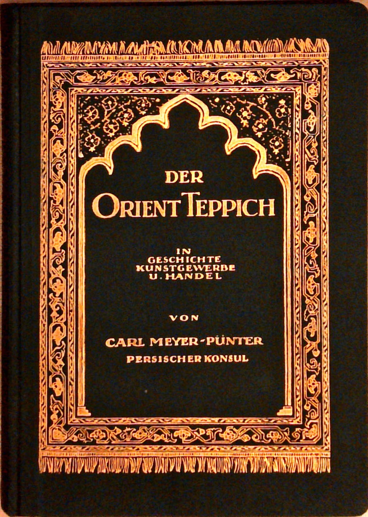 Der Orient-Teppich. In Geschichte, Kunstgewebe und Handel.