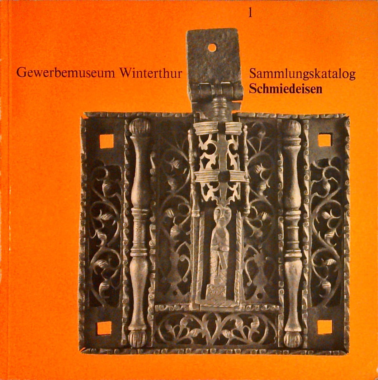 Sammlungskatalog Schmiedeisen: Kunstschmiede-Arbeiten aus 5 Jahrhunderten.