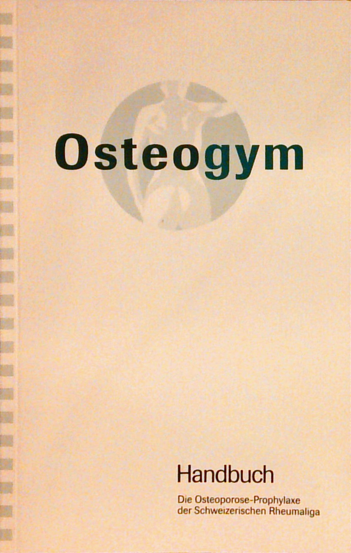 Osteogym Handbuch : Die Osteoporose-Prophylaxe der Schweizerischen Rheuma-Liga.
