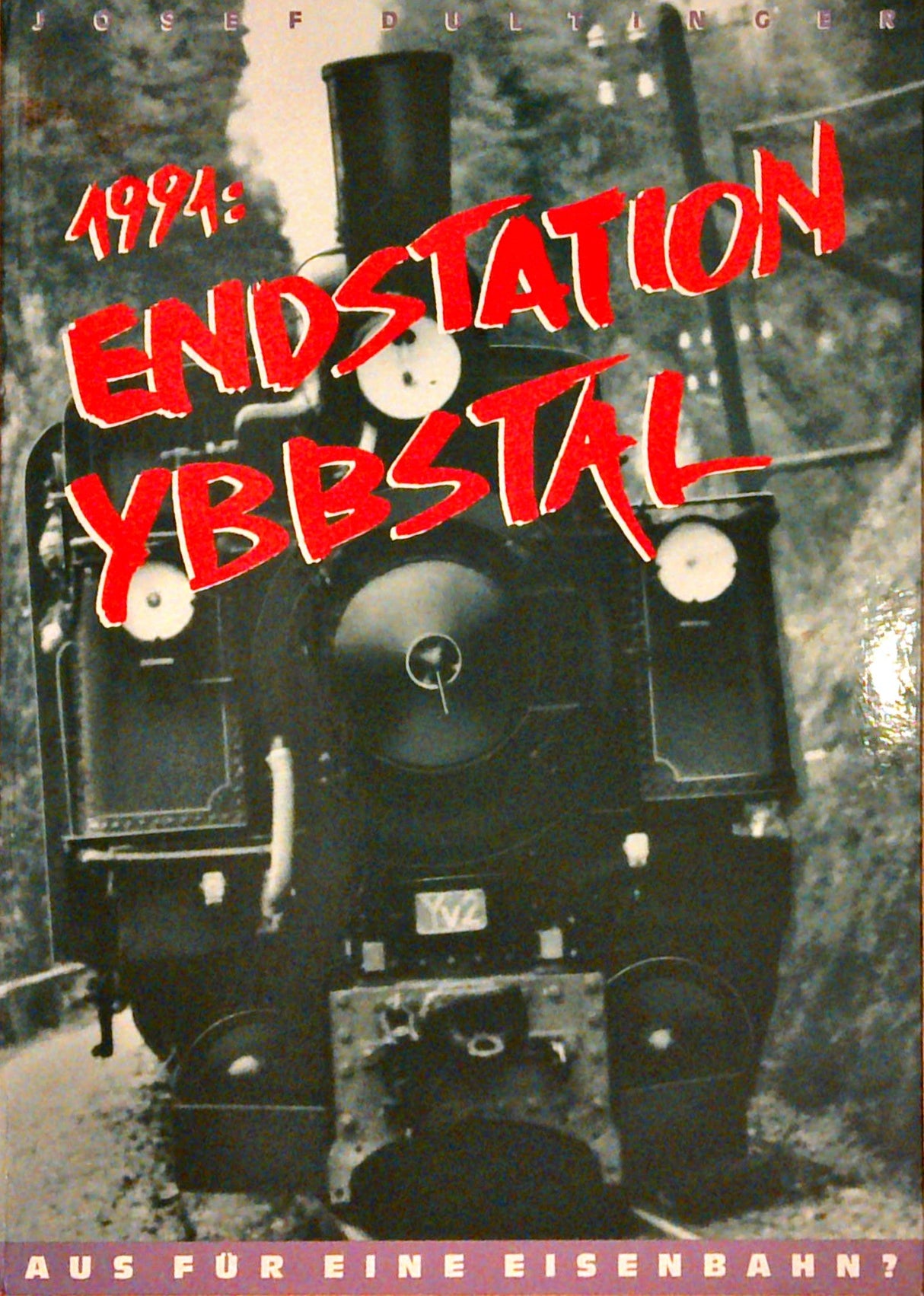 1991: Endstation Ybbstal. Aus für eine Eisenbahn?