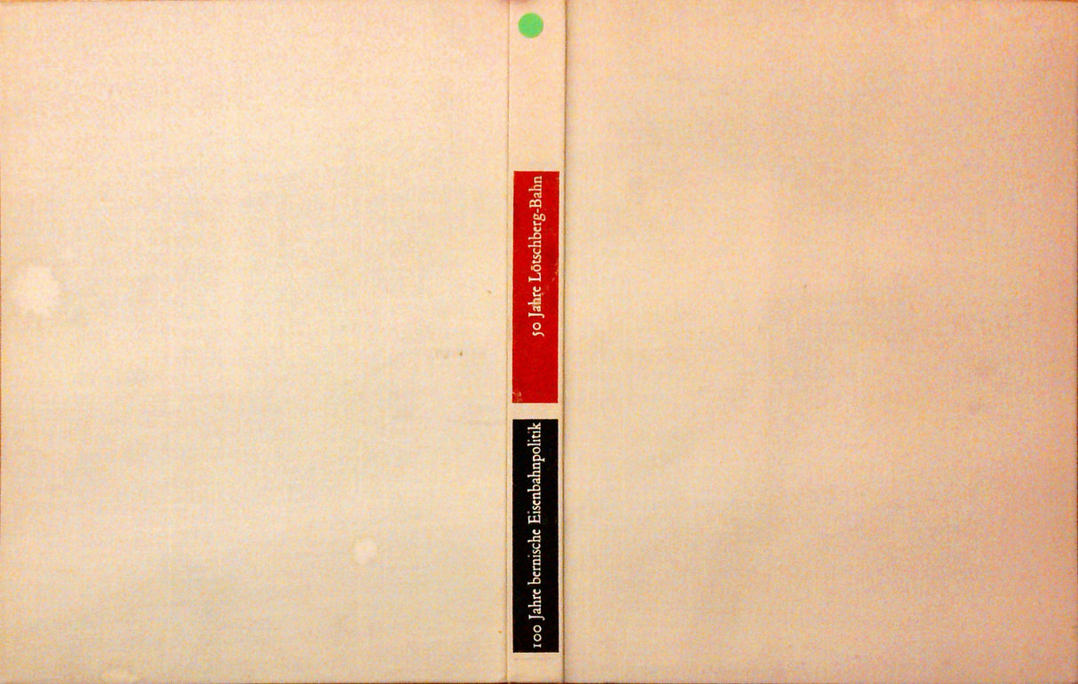 100 Jahre bernische Eisenbahnpolitik : 50 Jahre Lötschberg Bahn. 1913 - 1963