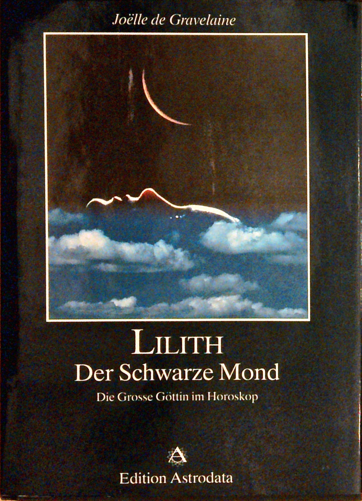 Lilith: Der Schwarze Mond. Die Grosse Göttin im Horoskop