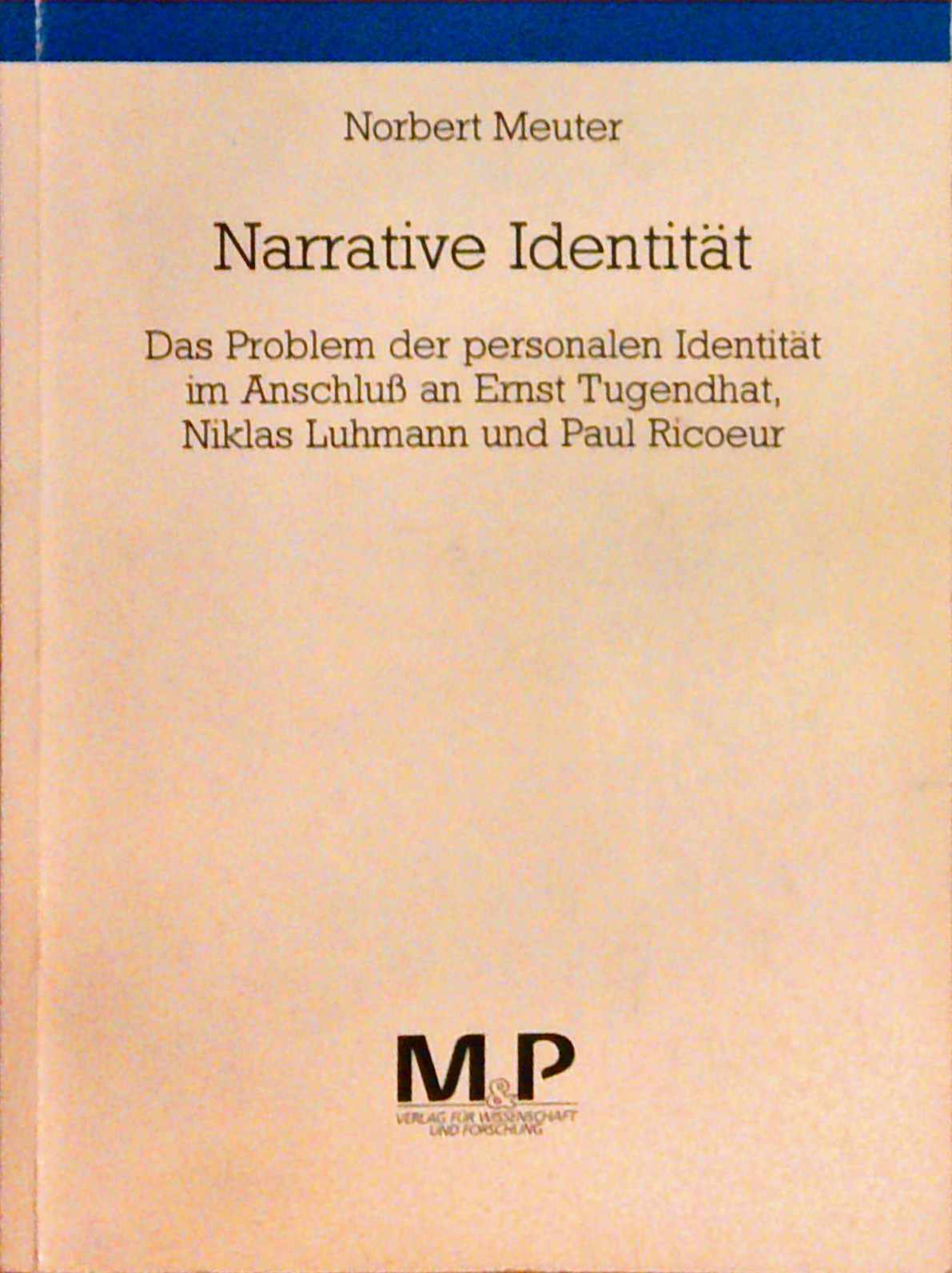 Narrative Identität: Das Problem der personalen Identität im Anschluss an Ernst Tugendhat, Niklas Luhmann und Paul Ricoeur