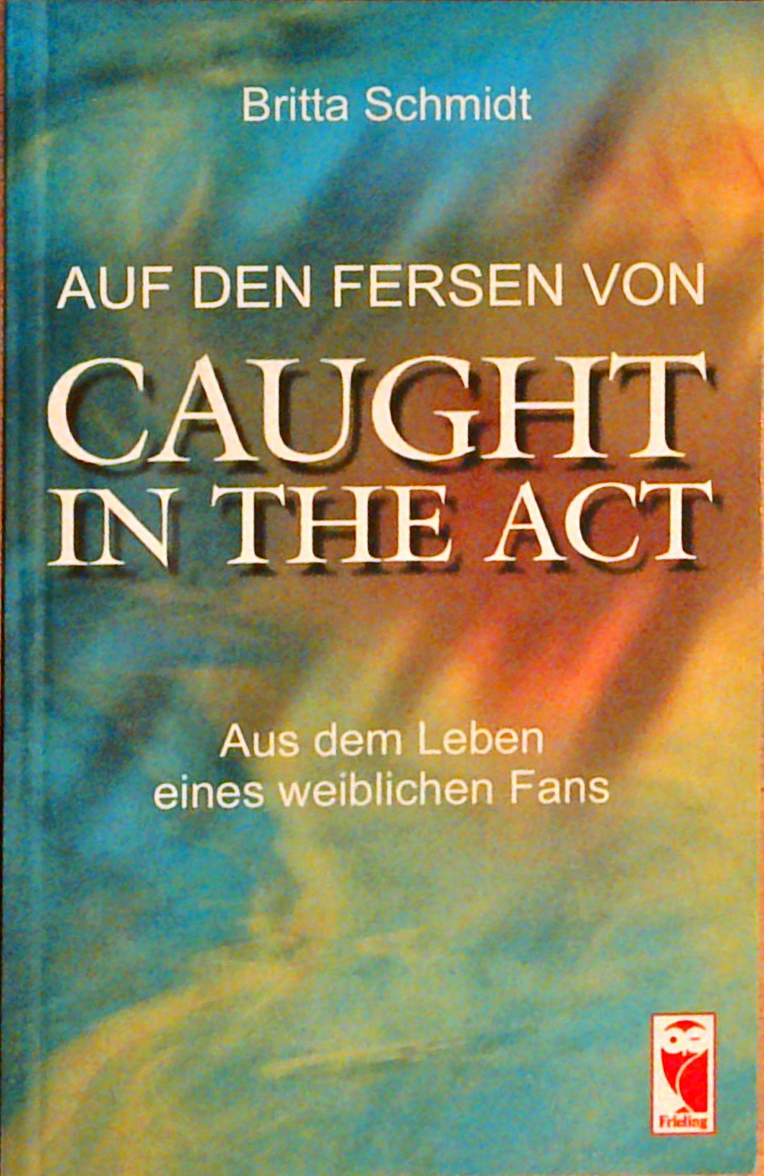 Auf den Fersen von Caught in the Act. Aus dem Leben eines weiblichen Fans