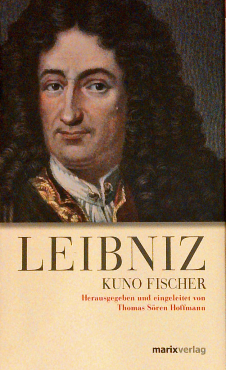 Leibniz. Gottfried Wilhelm Leibniz. Leben, Werke und Lehre