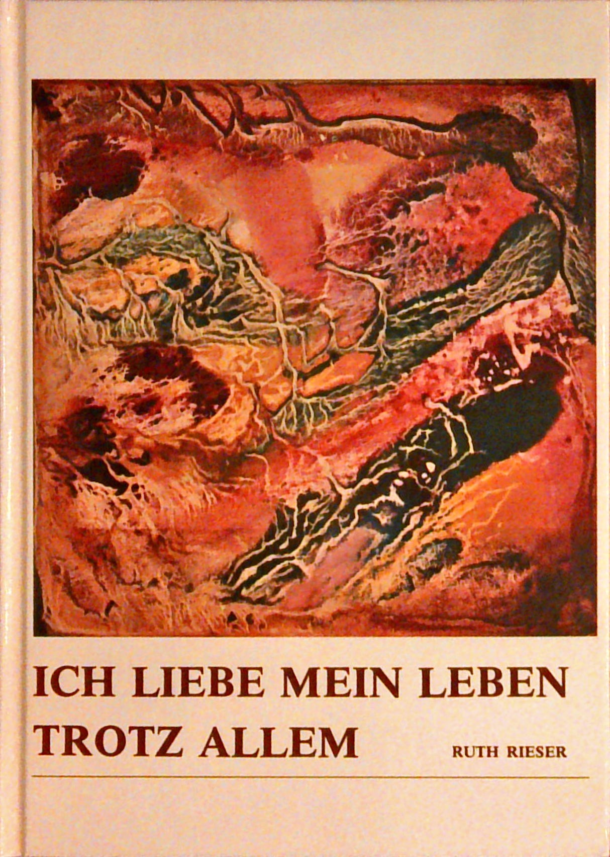 Ich liebe mein Leben trotz allem. Biographie von Ruth Rieser.