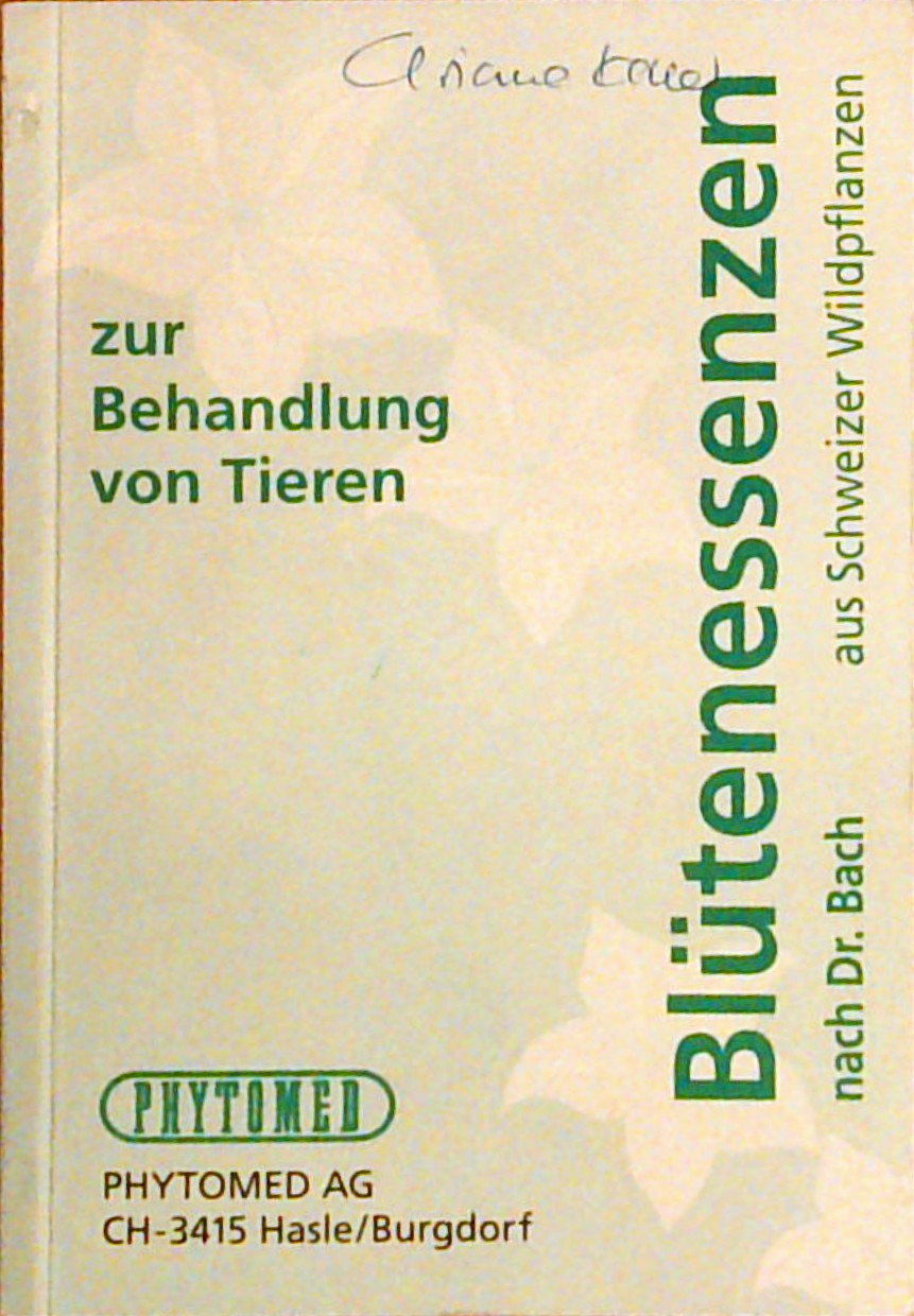 Blütenessenzen. Zur Behandlung von Tieren. Nach Dr. Bach. Aus Schweizer Wildpflanzen