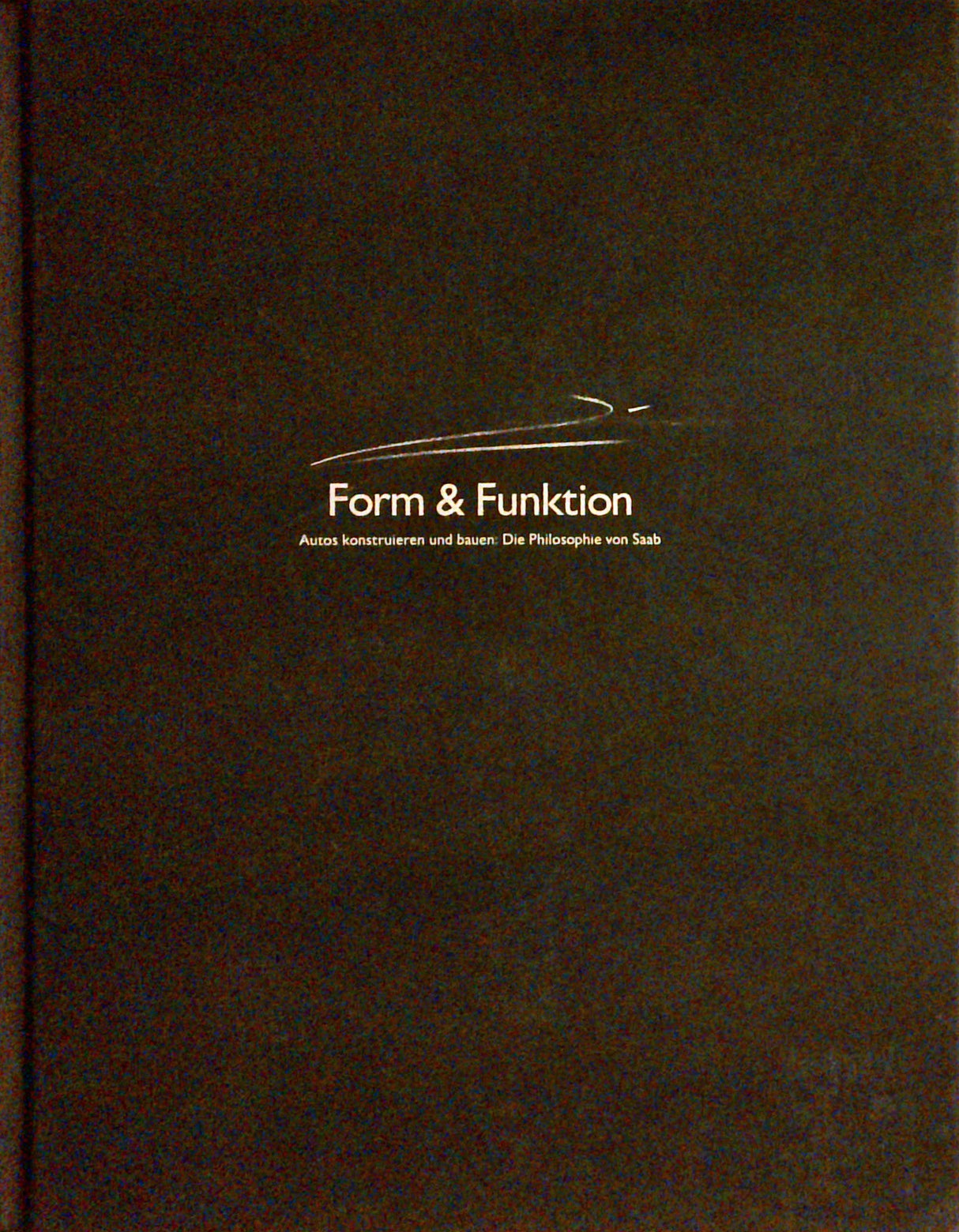 Form & Funktion. Autos konstruieren und bauen. Die Philosophie von SAAB