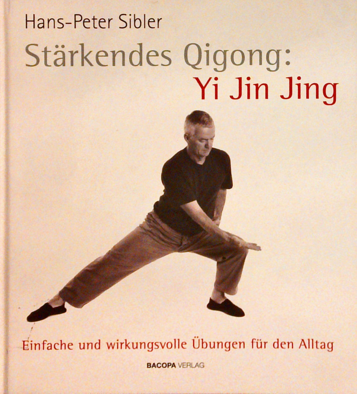 Stärkendes Qigong: Yi-Jin-Jing - Einfache und wirkungsvolle Übungen für den Alltag