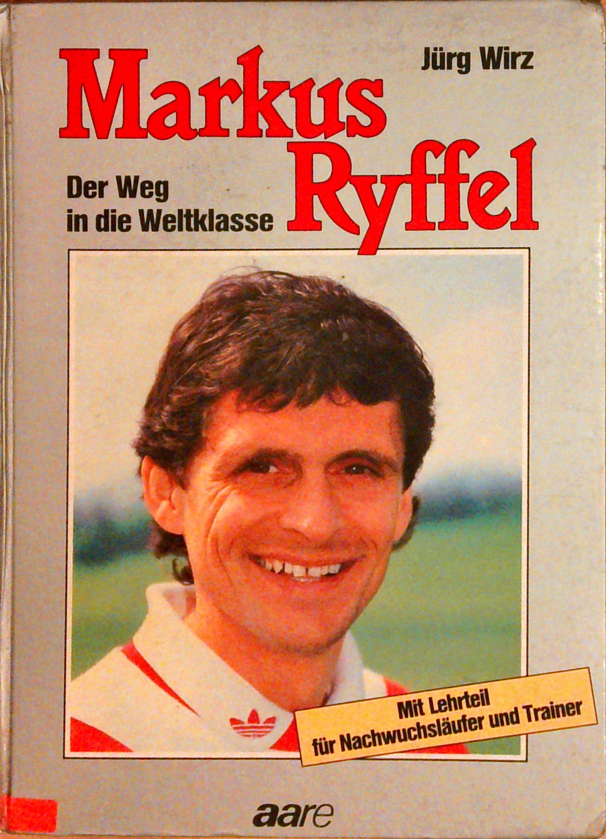 Markus Ryffel. Der Weg in die Weltklasse. Mit Lehrteil für Nachwuchsläufer und Trainer