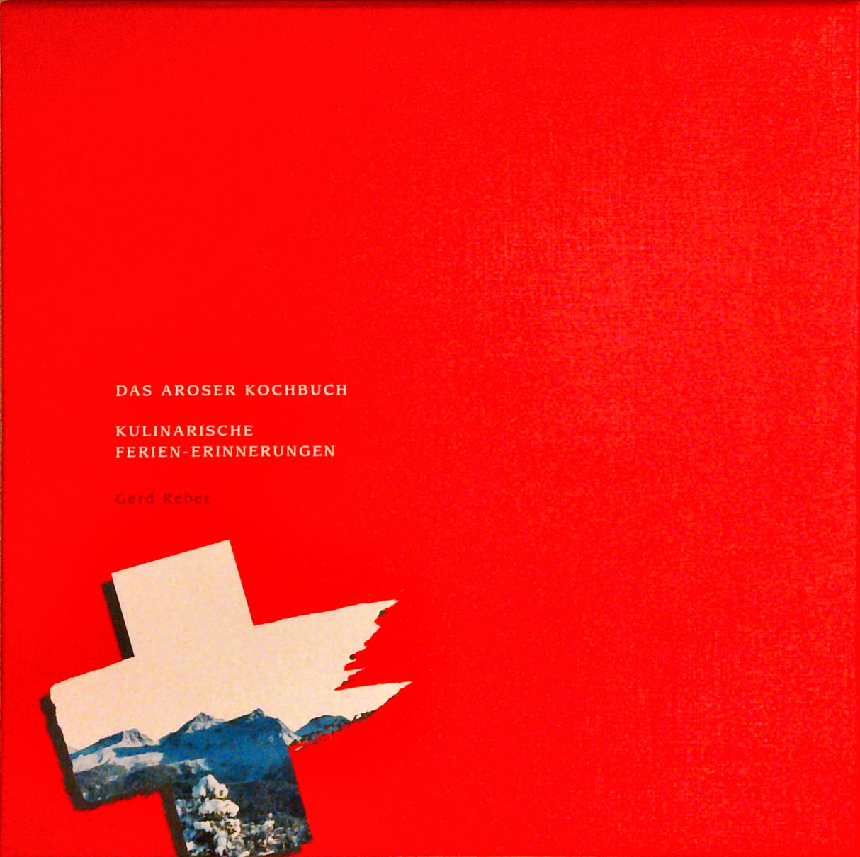 Das Aroser Kochbuch. Kulinarische Ferien-Erinnerungen