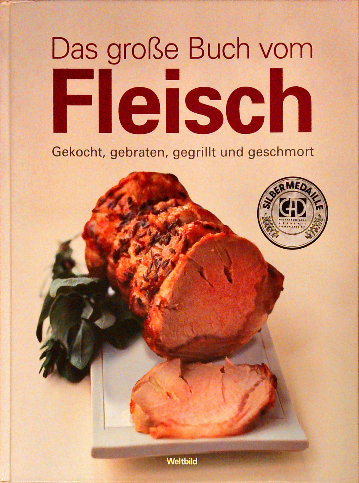 Das grosse Buch vom Fleisch. Schlachtfleisch von Rind, Kalb, Schwein, Lamm und Ziege. Warenkunde, Zuschnitte, Küchenpraxis und Rezepte.