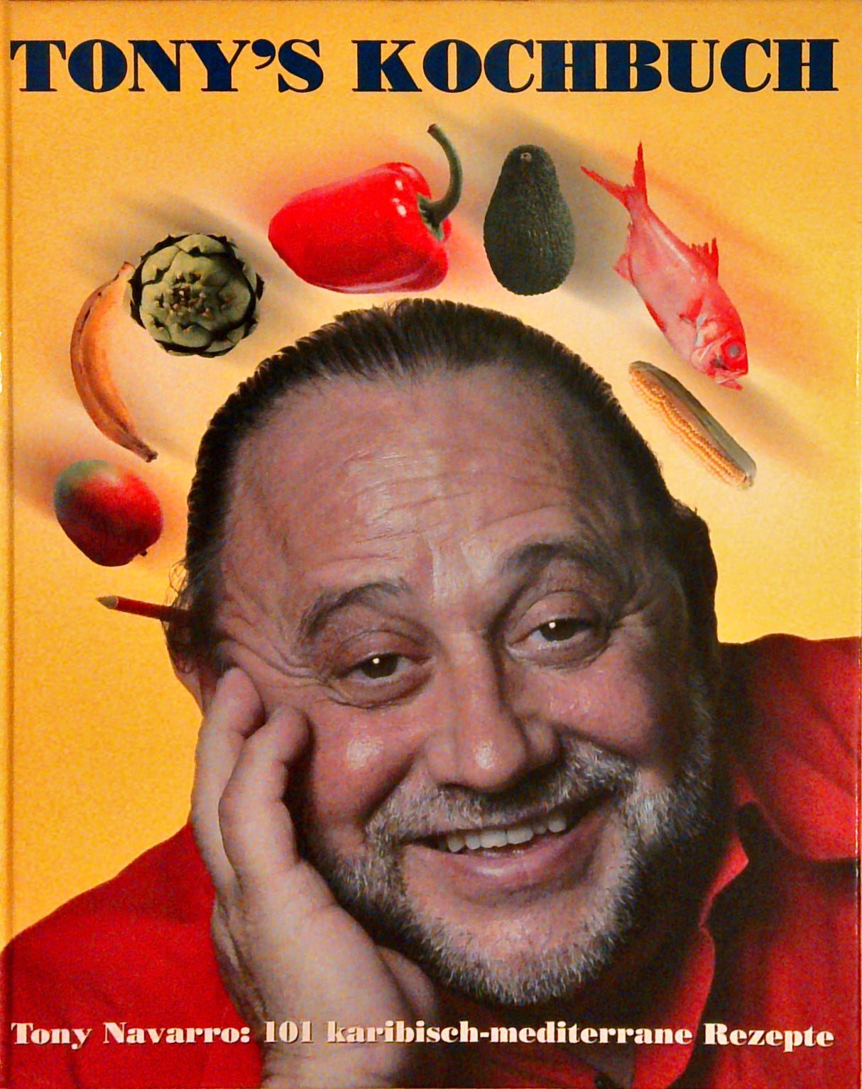 Tony s Kochbuch. 101 karibisch-mediterrane Rezepte