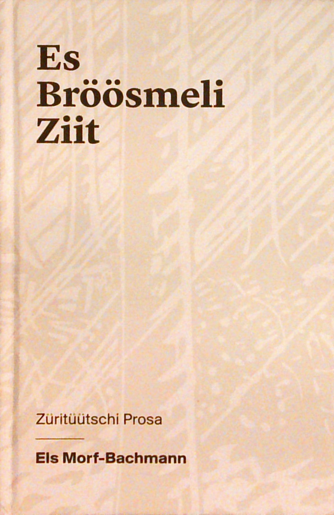 Es Bröösmeli Ziit. Züritüütschi Prosa