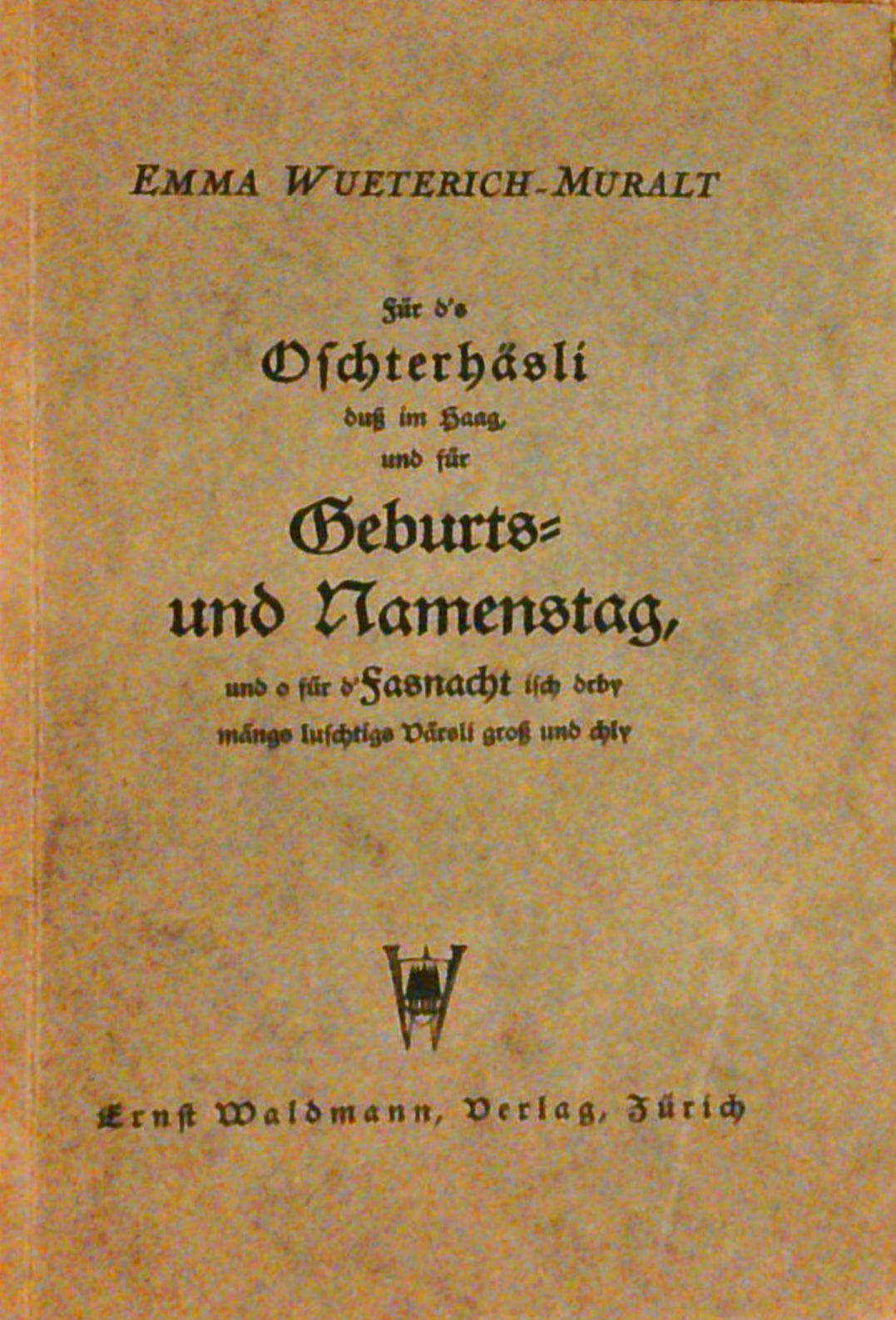 Für s Oschterhäsli duss im Haag und für Geburts und Namenstag und o für s Fasnach isch drby mängs luschtigs Värsli gross und chly.