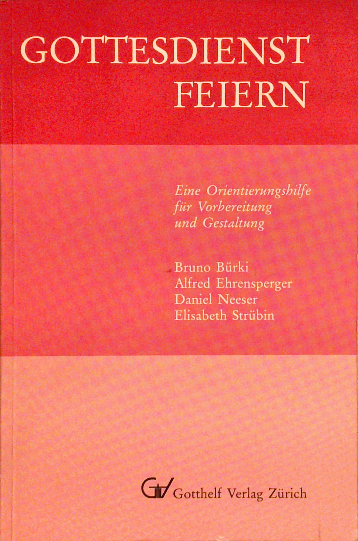 Gottesdienst feiern. Eine Orientierungshilfe für Vorbereitung und Gestaltung