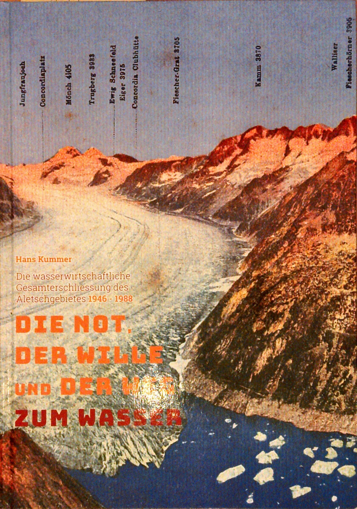 Die Not, der Wille und der Weg zum Wasser : die wasserwirtschaftliche Gesamterschliessung des Aletschgebietes, 1946-1988.