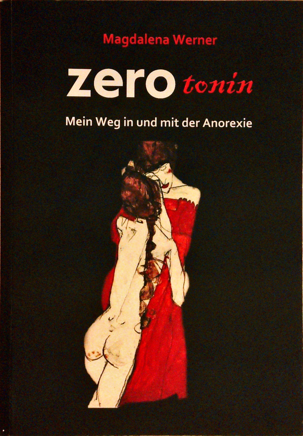 Zero tonin. Mein Weg in und mit der Anorexie