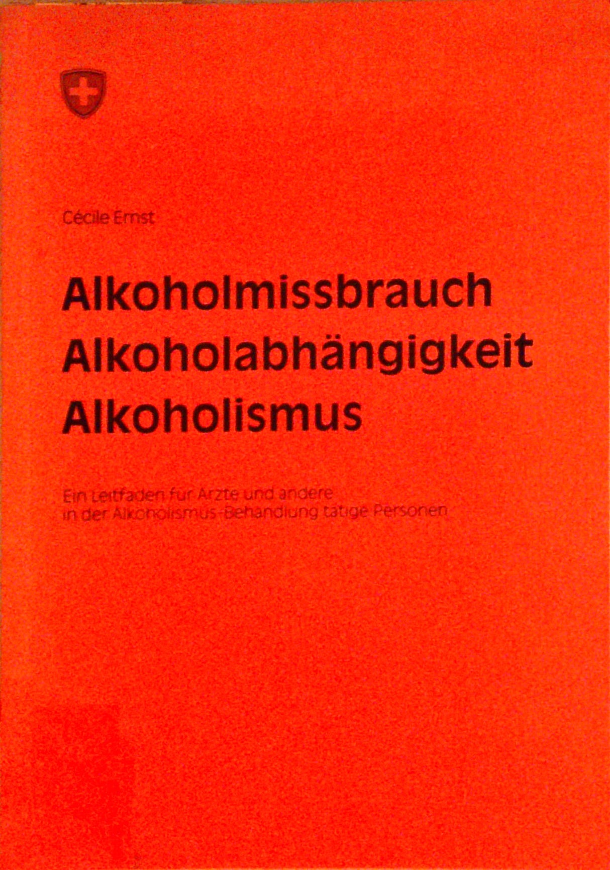 Alkoholmissbrauch - Alkoholabhängigkeit - Alkoholismus : ein Leitfaden für Ärzte und andere in der Alkoholismus-Behandlung tätige Personen