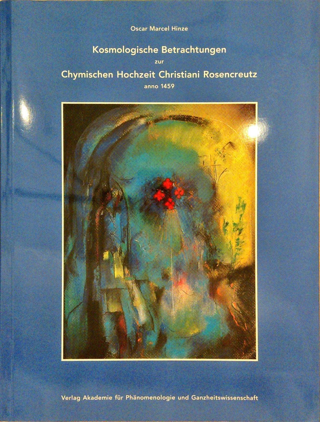 Kosmologische Betrachtungen zur Chymischen Hochzeit Christiani Rosenkreuz anno 1459.