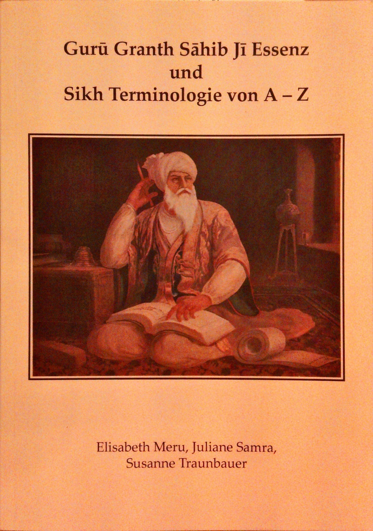 Guru Granth Sahib Ji Essenz und Sikh Terminologie von A - Z (Religionswissenschaftliche Studien)