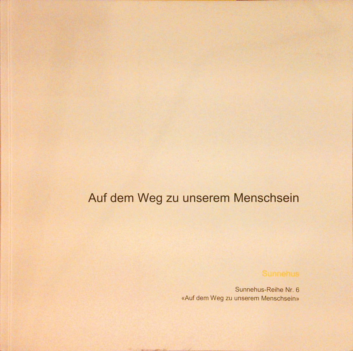 Auf dem Weg zu unserem Menschsein. Predigttexte von Margrith Schneider-Ehrsam aus den Jahren 1997 bis 2004.