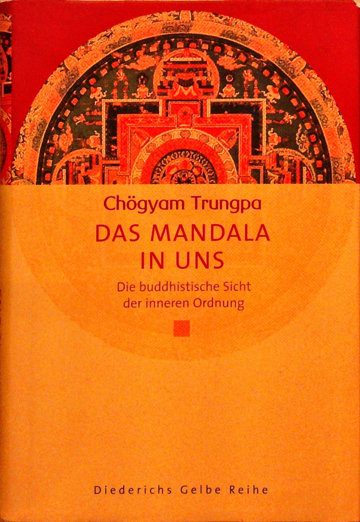 Das Mandala in uns: Die buddhistische Sicht der inneren Ordnung (Diederichs Gelbe Reihe)