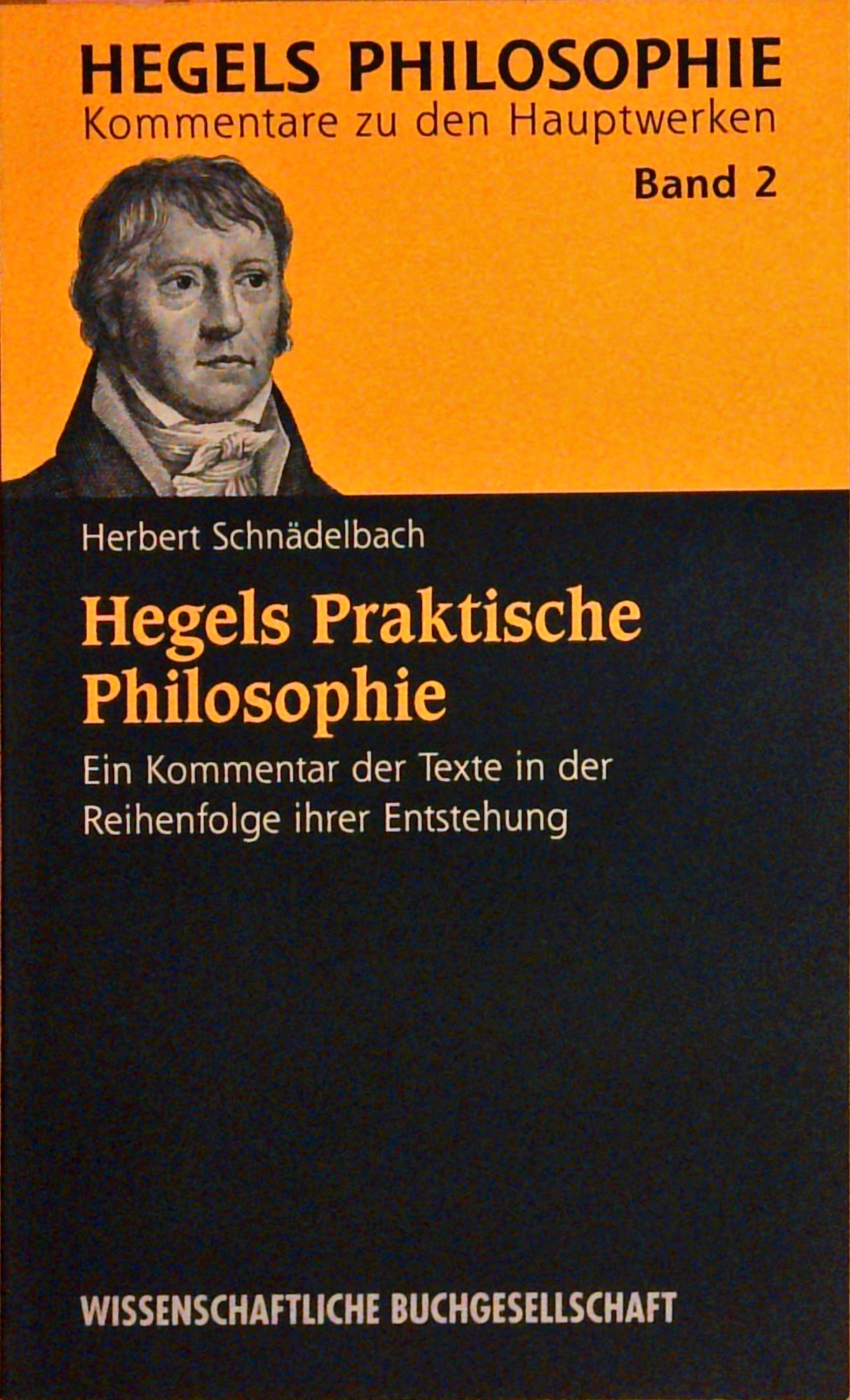 Hegels Philosophie. Kommentare zu den Hauptwerken. Band 2: Hegels praktische Philosophie.