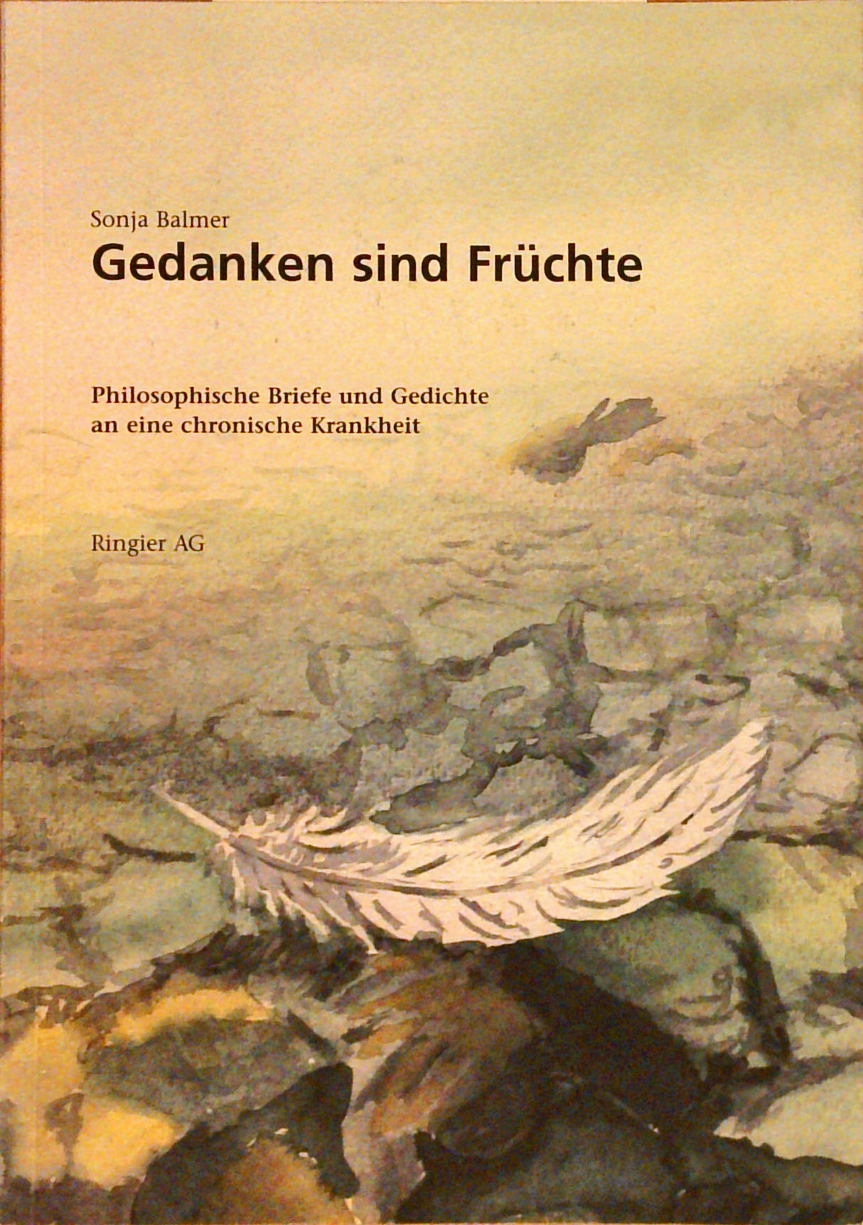 Gedanken sind Früchte: Philosophische Briefe und Gedichte an eine chronische Krankheit.