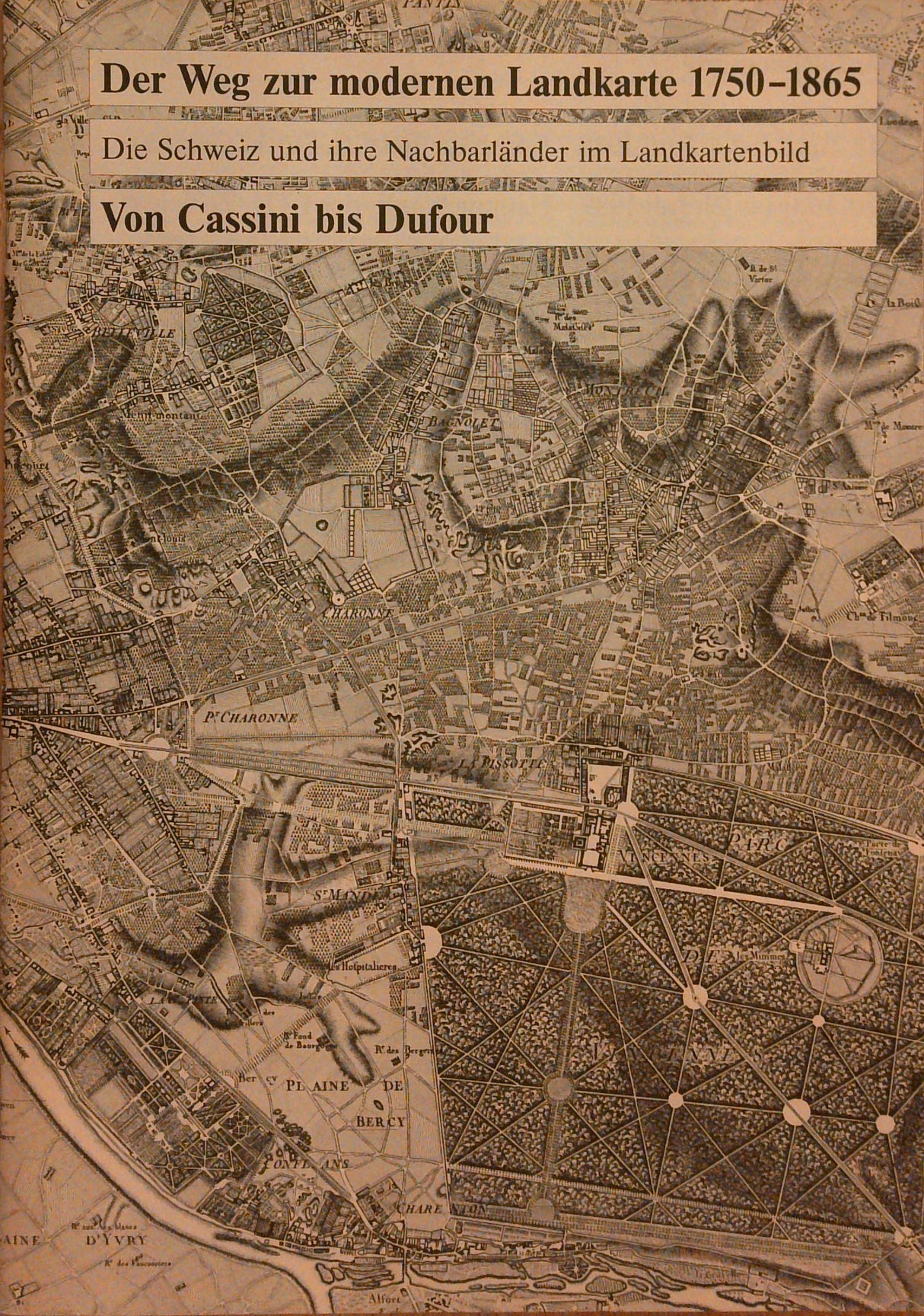 Der Weg zur modernen Landkarte 1750-1965. Von Cassini bis Dufour