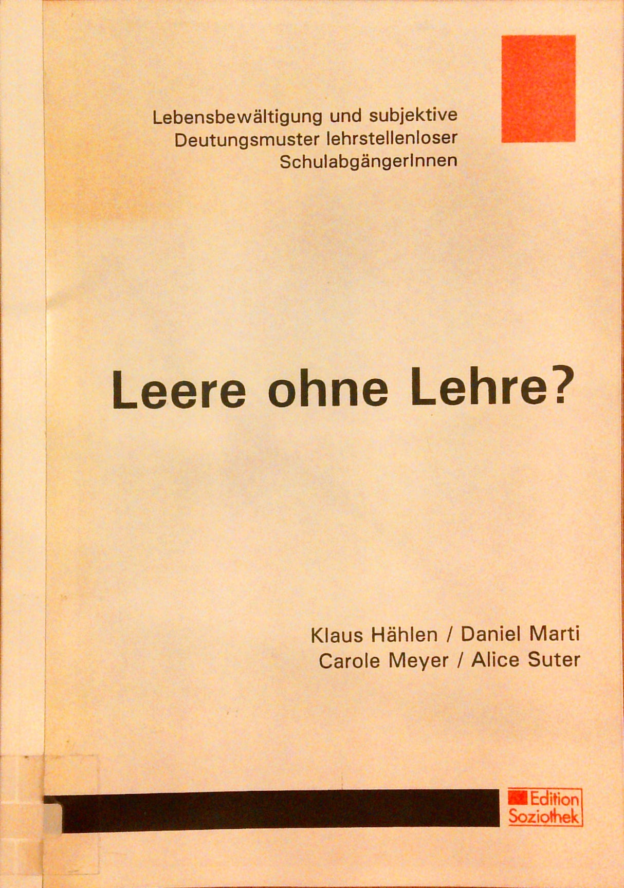 Leere ohne Lehre? : Lebensbewältigung und subjektive Deutungsmuster lehrstellenloser SchulabgängerInnen