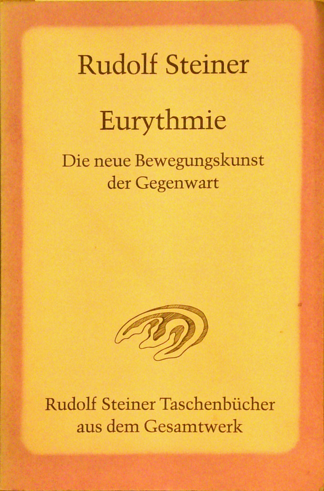 Eurythmie - Die neue Bewegungskunst der Gegenwart: Vorträge und Ansprachen zu Eurythmie-Aufführungen in den Jahren 1918 bis 1924 (Rudolf Steiner Taschenbücher aus dem Gesamtwerk)