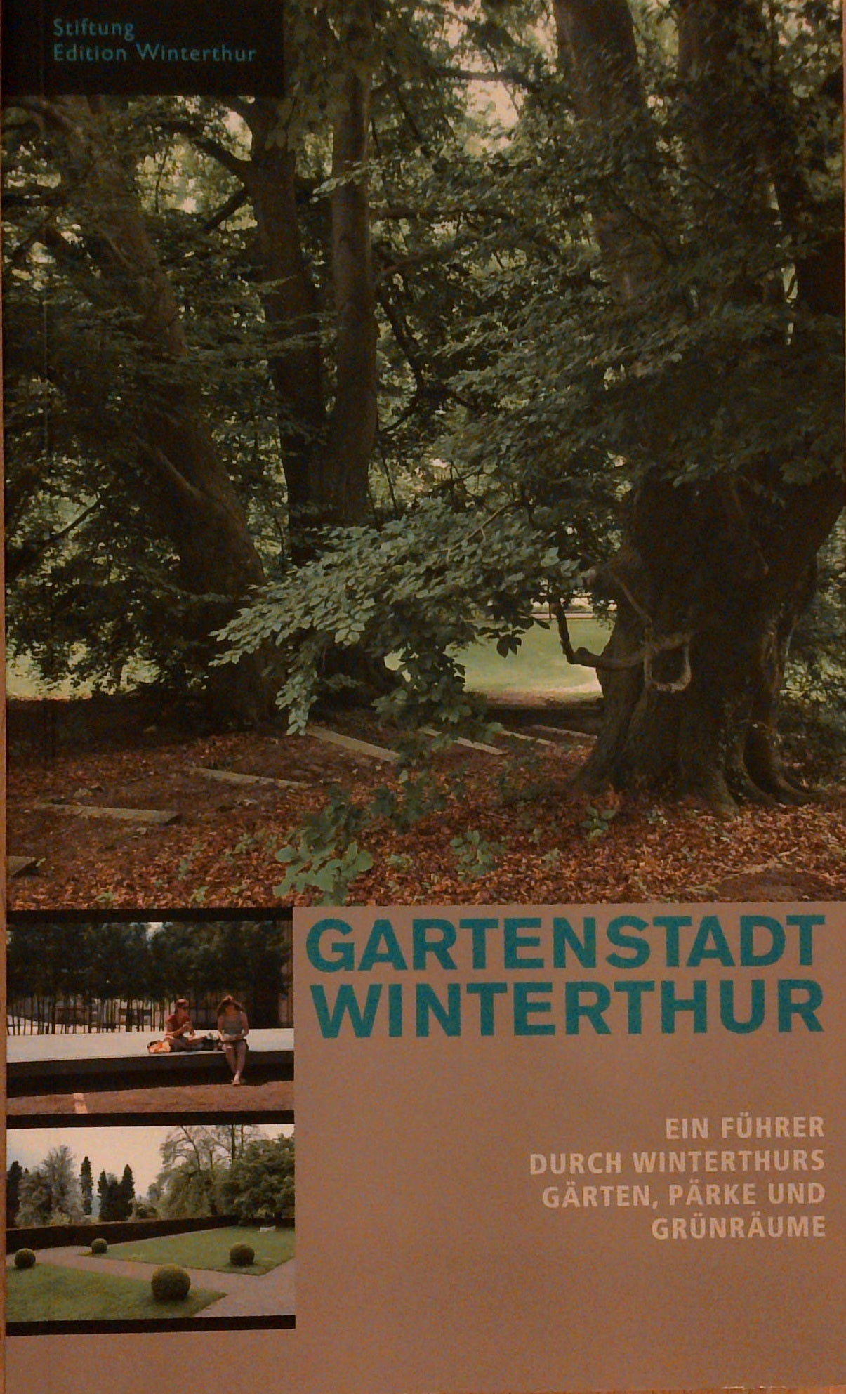 Gartenstadt Winterthur: Ein Führer durch Winterthurs Gärten, Pärke und Grünräume.