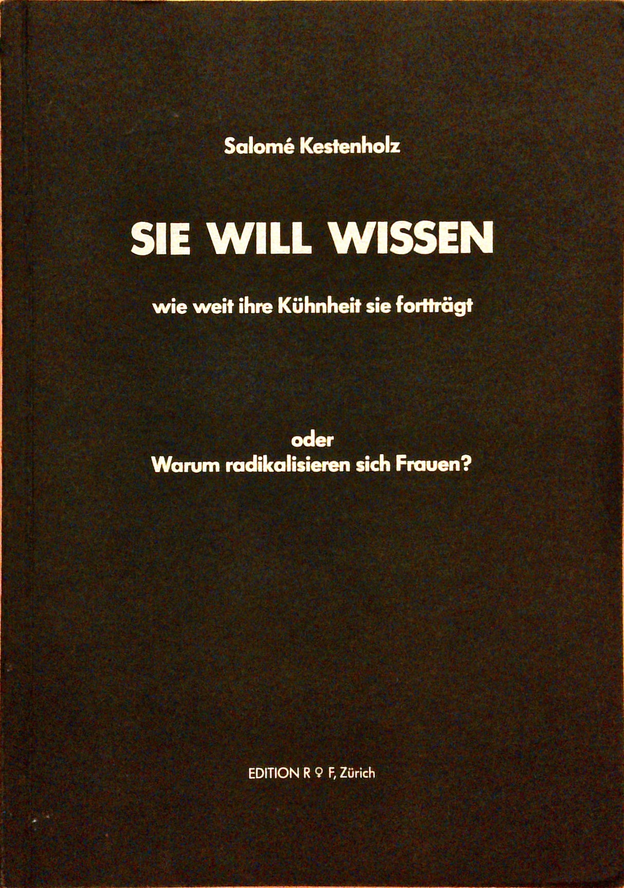 Sie will wissen, wie weit ihre Kühnheit sie fortträgt oder warum radikalisieren sich Frauen?