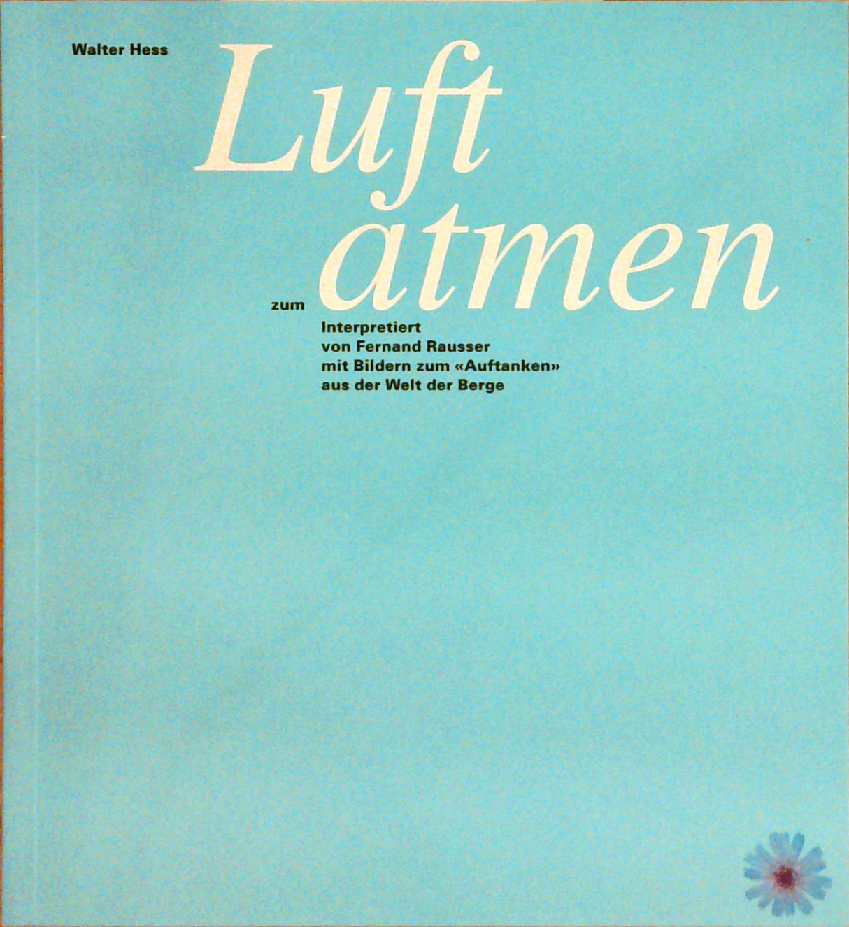Luft zum atmen: Mit Bildern zum "Auftanken" aus der Welt der Berge (Buchreihe zum Schenken und Sammeln)