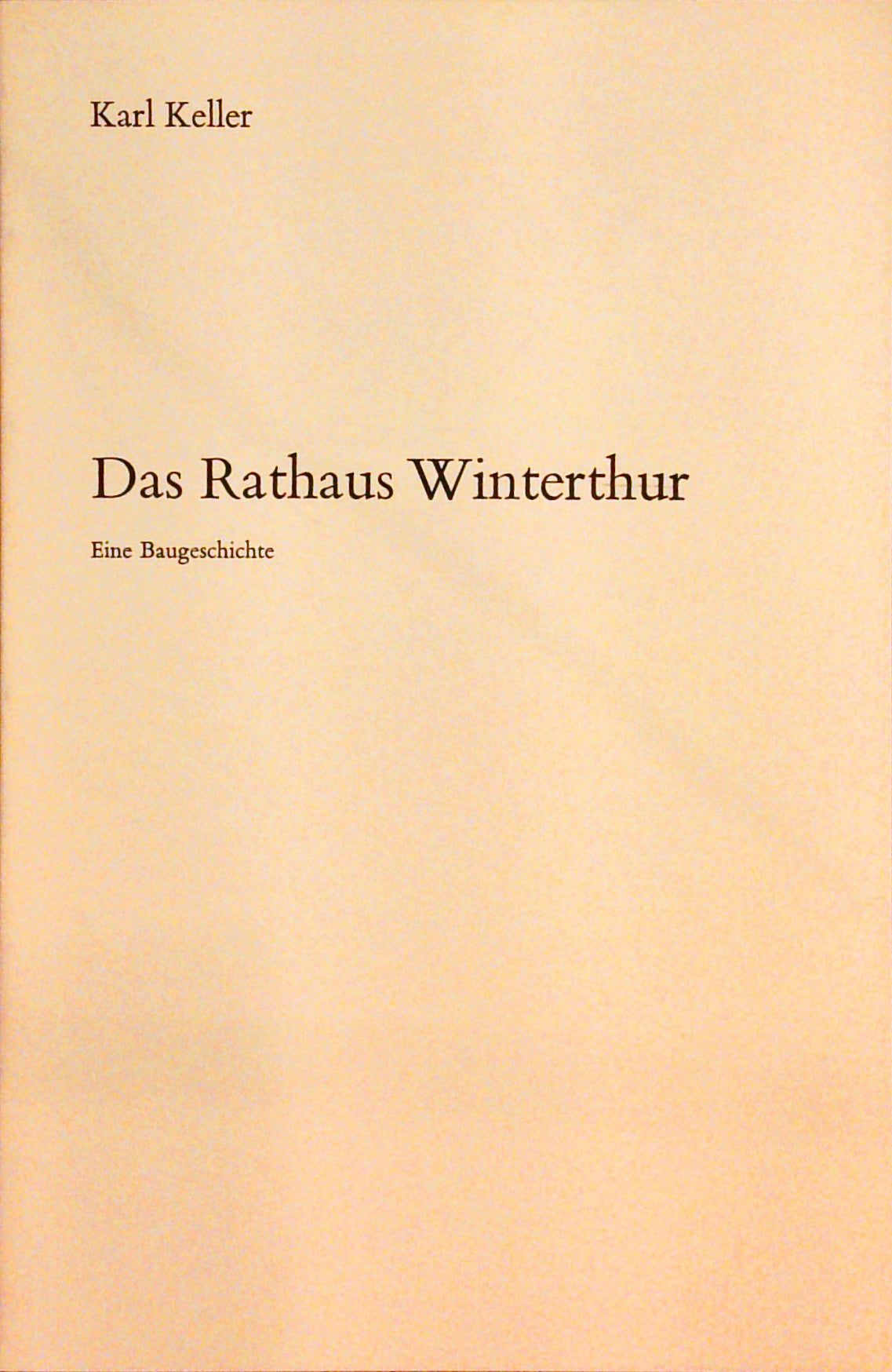 Das Rathaus Winterthur. Eine Baugeschichte.