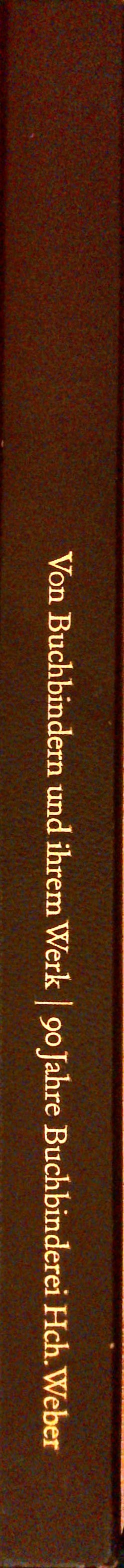 Von Buchbindern und ihrem Werk. Festschrift aus Anlass des 90jährigen Bestehens der Buchbinderei Weber.