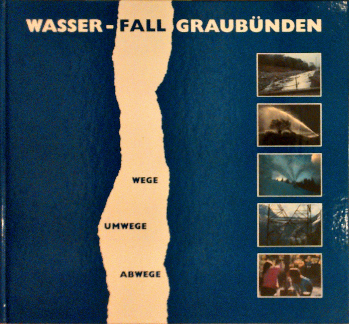 Wasser-Fall Graubünden. Wege, Umwege, Abwege