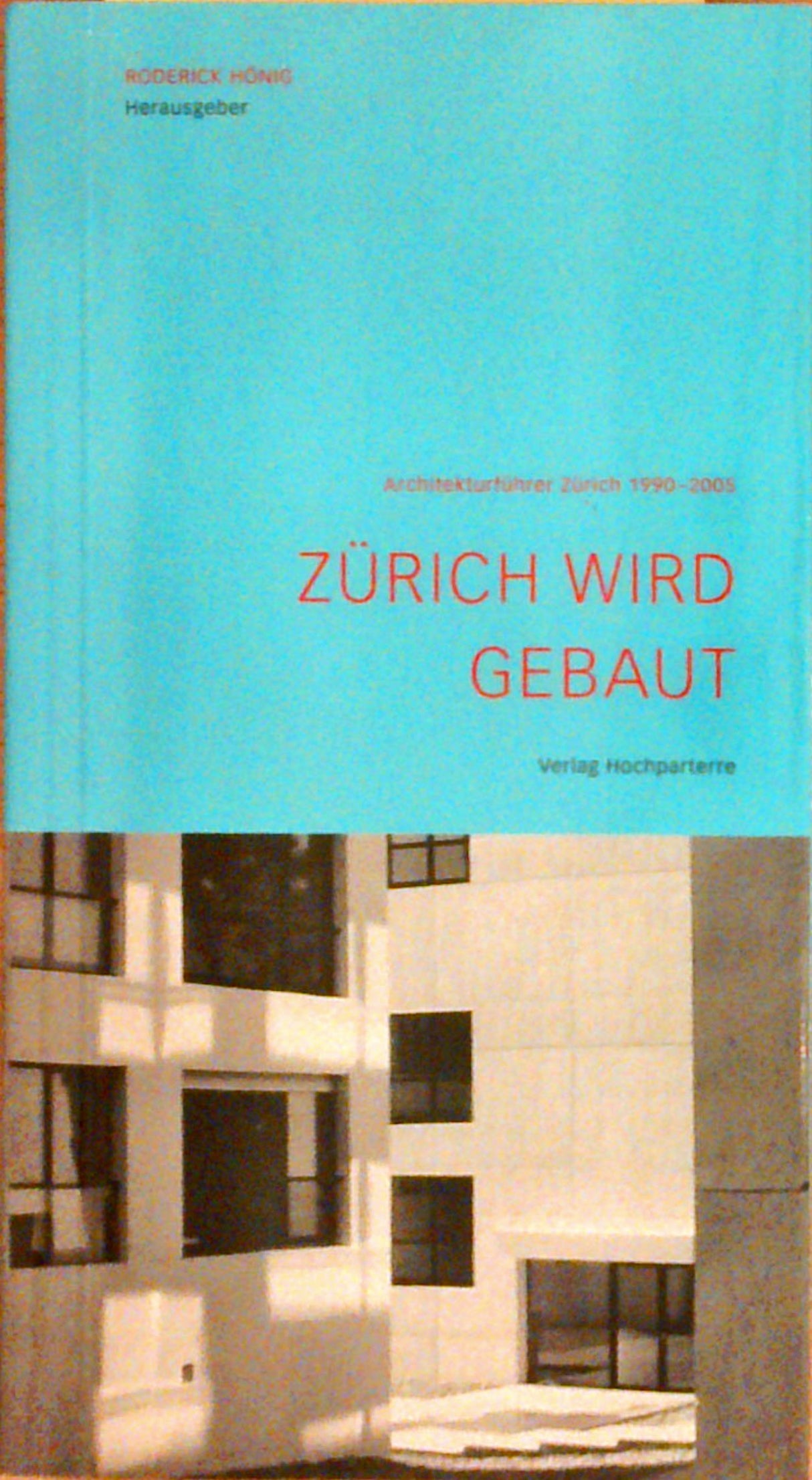 Zürich wird gebaut. Architekturführer Zürich 1990-2005.
