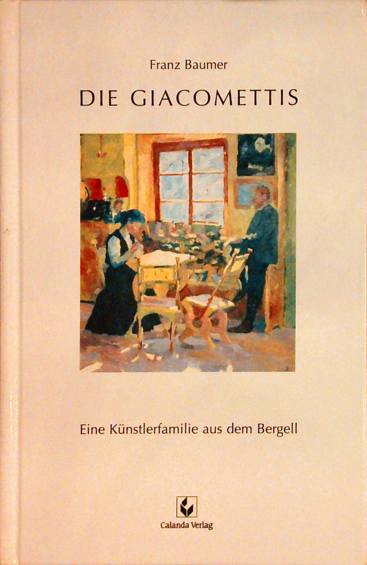 Die Giacomettis. Eine Künstlerfamilie aus dem Bergell