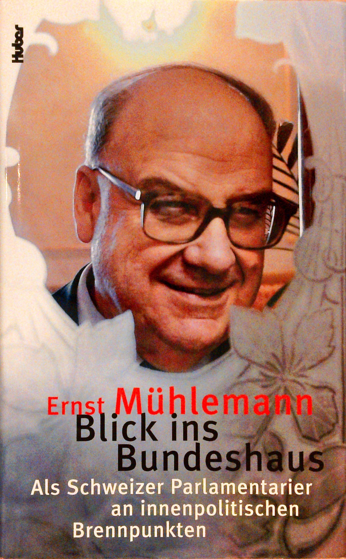 Blick ins Bundeshaus : als Schweizer Parlamentarier an innenpolitischen Brennpunkten