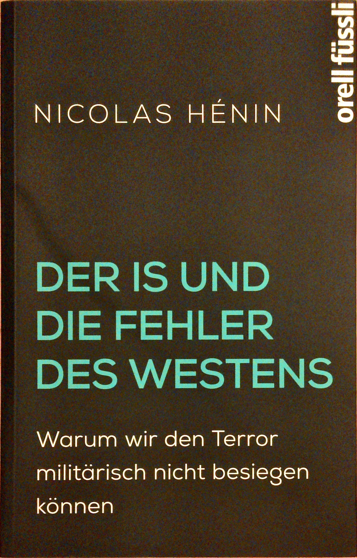 Der IS und die Fehler des Westens: Warum wir den Terror militärisch nicht besiegen können