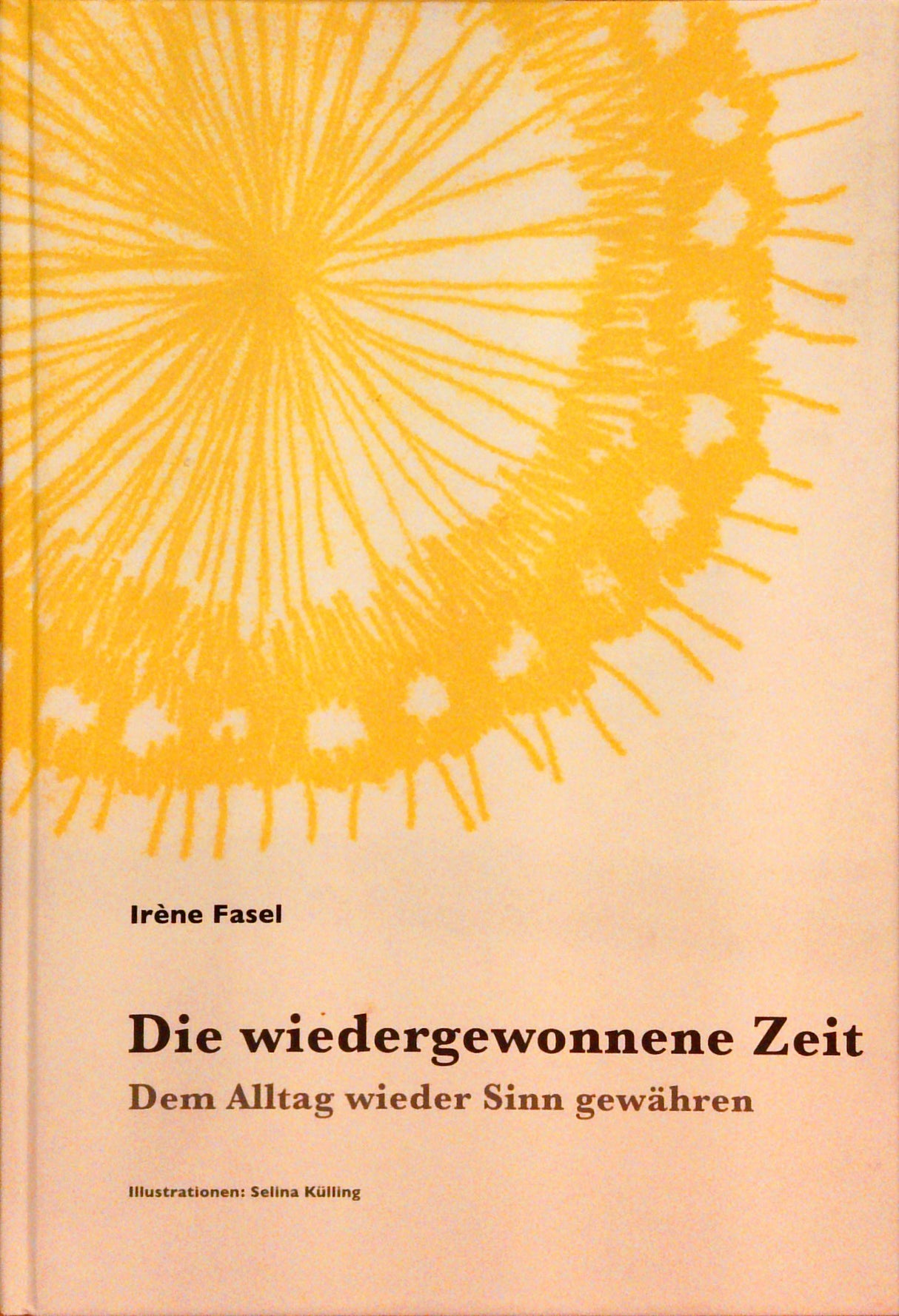 Die wiedergewonnene Zeit: Dem Alltag wieder Sinn gewähren