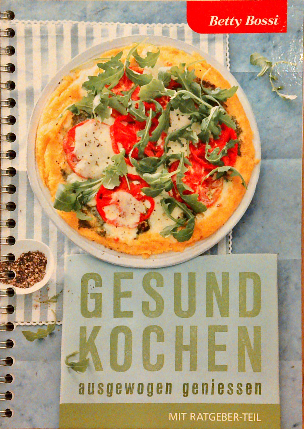Betty Bossi: Gesund kochen, ausgewogen geniessen