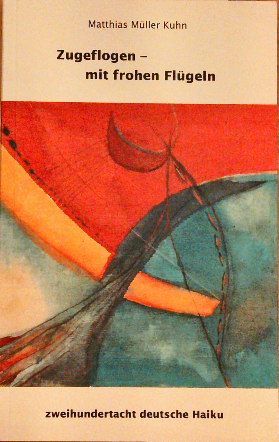 Zugeflogen - mit frohen Flügeln: Zweihundertacht deutsche Haiku