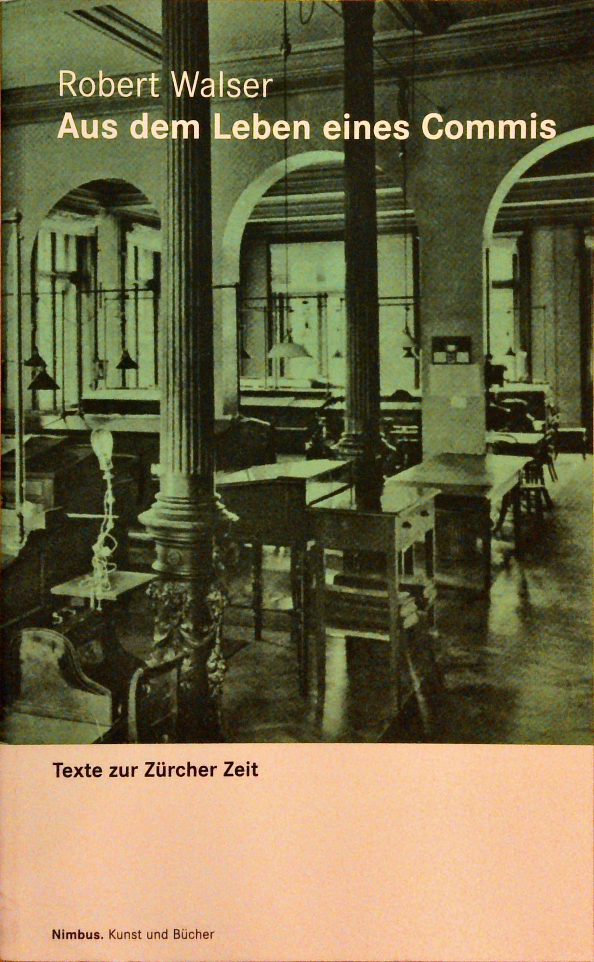 Aus dem Leben eines Commis: Texte zur Zürcher Zeit